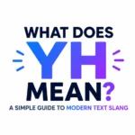 What Is YH Mean? Popular Text Slang in Modern Communication