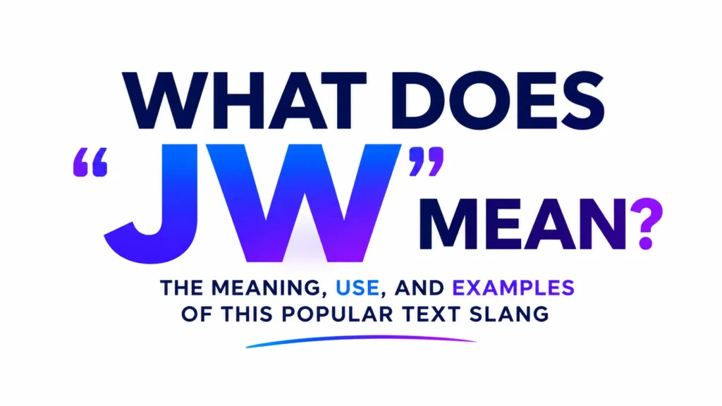 Modern 16:9 educational banner on a clean white background featuring large, bold center text that reads “What Does JW Mean?” in a blue-to-purple gradient. Beneath the headline is the subtitle, “The Meaning, Use, and Examples of This Popular Text Slang.” The minimalist design uses modern typography and subtle gradient accents, creating a professional, informative, and website-friendly appearance.