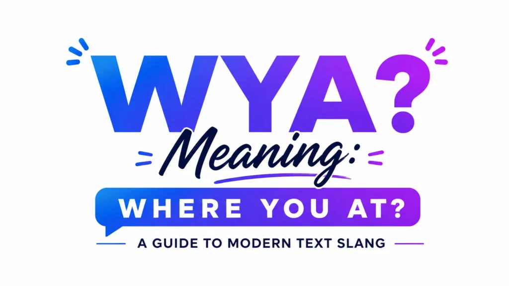Illustrated banner featuring the text “WYA Meaning?” in large blue-to-purple gradient letters, with “WHERE YOU AT?” displayed inside a speech bubble below. The subtitle reads “A Guide to Modern Text Slang,” emphasizing the meaning of the popular texting abbreviation WYA.