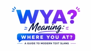 Illustrated banner featuring the text “WYA Meaning?” in large blue-to-purple gradient letters, with “WHERE YOU AT?” displayed inside a speech bubble below. The subtitle reads “A Guide to Modern Text Slang,” emphasizing the meaning of the popular texting abbreviation WYA.
