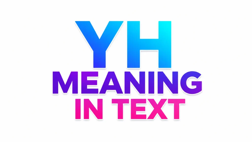 YH Meaning in Text: Means and How People Use It