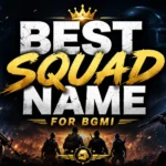 250+ Best Squad Name for BGMI (Stylish & Unique)