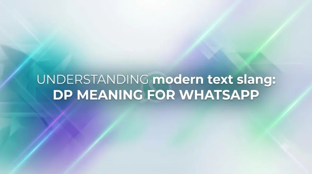 Elegant 16:9 website banner with a soft blue, teal, and purple abstract geometric background featuring subtle light streaks and a clean, modern aesthetic. Centered white typography reads: "UNDERSTANDING modern text slang: DP MEANING FOR WHATSAPP" with "modern text slang" and "DP MEANING FOR WHATSAPP" displayed in bold for emphasis. Suitable as a professional header image for a blog post about WhatsApp DP meaning.