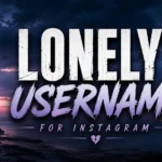 250+ Lonely Username for Instagram (Aesthetic Ideas)