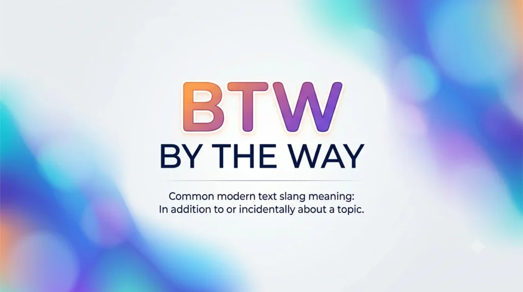 A professional 16:9 digital banner with a clean white background framed by soft, vibrant gradient blurs of blue, purple, and teal. Centered in the middle is the large acronym "BTW" in a bold, orange-to-purple gradient font. Below it, the text "BY THE WAY" is written in dark blue capital letters. Underneath, smaller text reads: "Common modern text slang meaning: In addition to or incidentally about a topic."