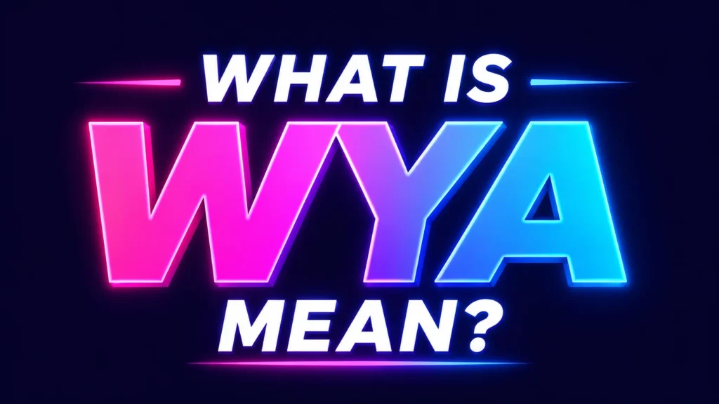What is WYA Mean and How to Navigate It Like a Pro
