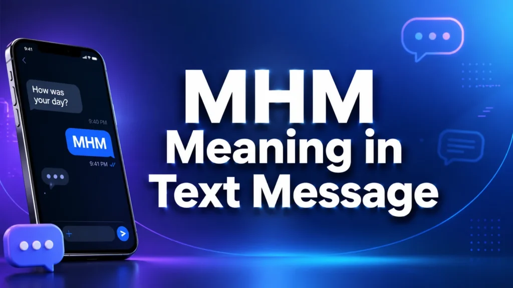 Modern editorial banner featuring a smartphone chat with “MHM” and the title “MHM Meaning in Text Message” on a blue gradient background, illustrating the meaning of MHM in texting and online conversations.